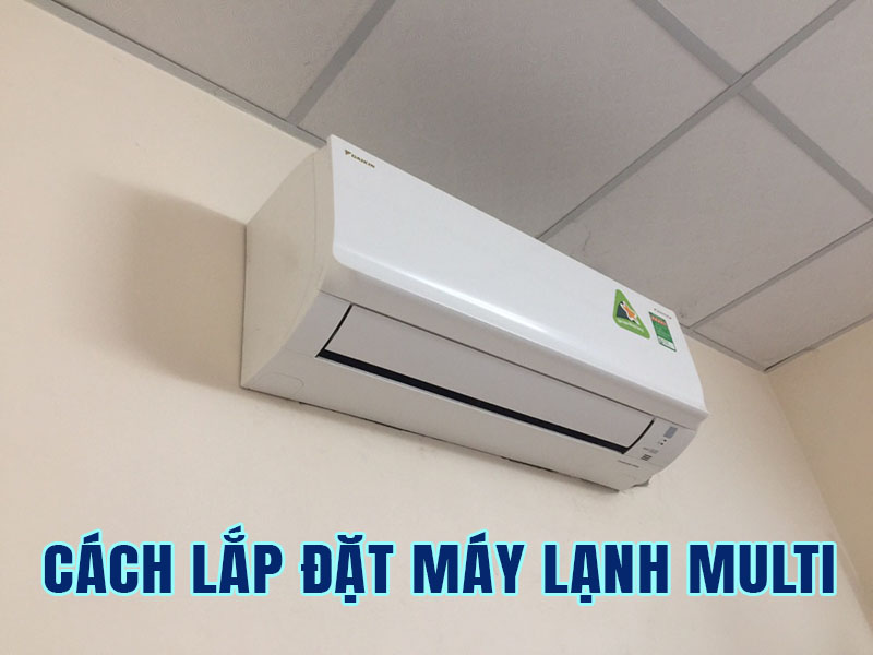 cách lắp máy lạnh multi s